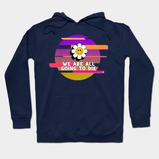 We are all going to die Hoodie